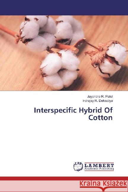 Interspecific Hybrid Of Cotton Patel, Jayendra R.; Delvadiya, Indrajay R. 9783330318663 LAP Lambert Academic Publishing