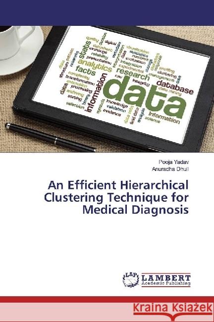 An Efficient Hierarchical Clustering Technique for Medical Diagnosis Yadav, Pooja; Dhull, Anuradha 9783330319141