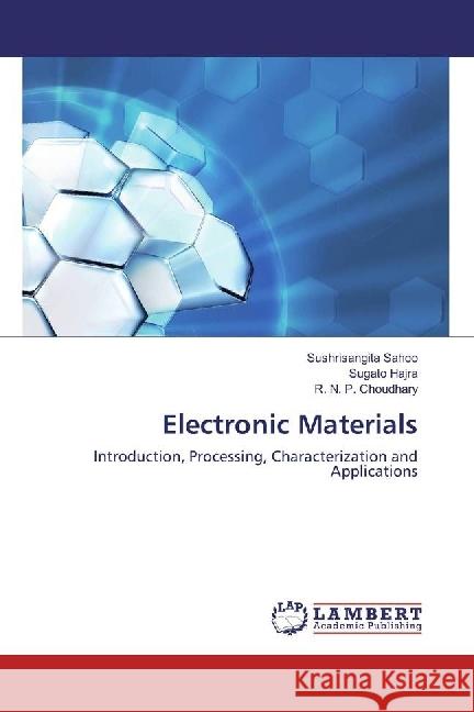 Electronic Materials : Introduction, Processing, Characterization and Applications Sahoo, Sushrisangita; Hajra, Sugato; Choudhary, R. N. P. 9783330319240