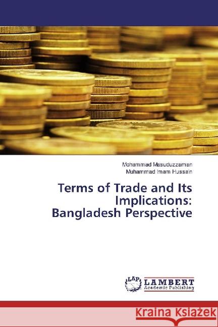 Terms of Trade and Its Implications: Bangladesh Perspective Masuduzzaman, Mohammad; Imam Hussain, Muhammad 9783330319394