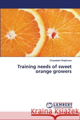 Training needs of sweet orange growers Waghmare, Omprakash 9783330319448 LAP Lambert Academic Publishing