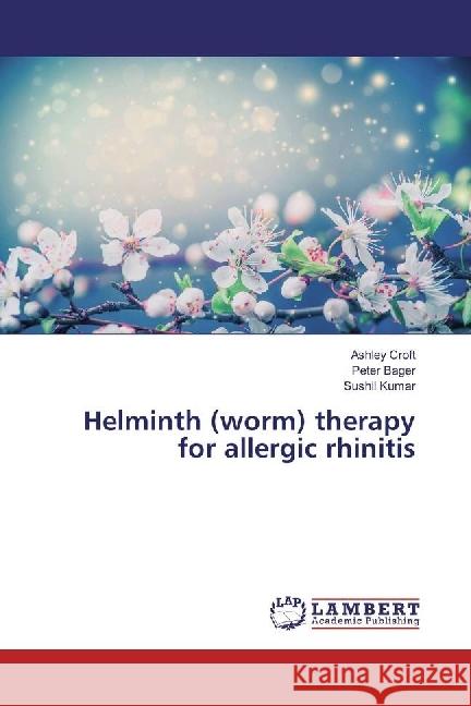 Helminth (worm) therapy for allergic rhinitis Croft, Ashley; Bager, Peter; Kumar, Sushil 9783330319516