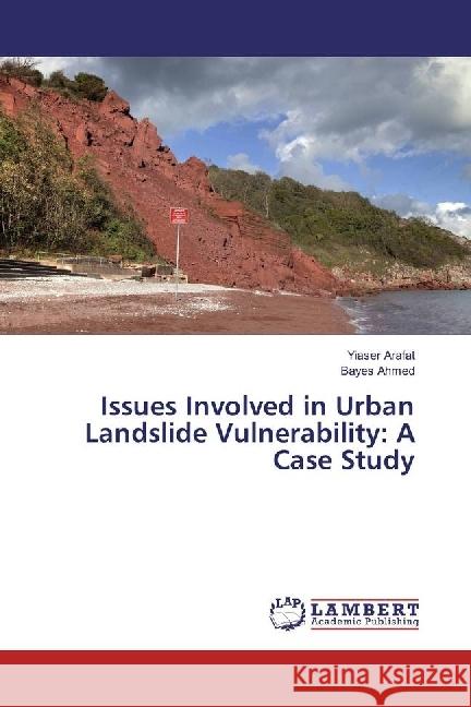 Issues Involved in Urban Landslide Vulnerability: A Case Study Arafat, Yiaser; Ahmed, Bayes 9783330319561 LAP Lambert Academic Publishing