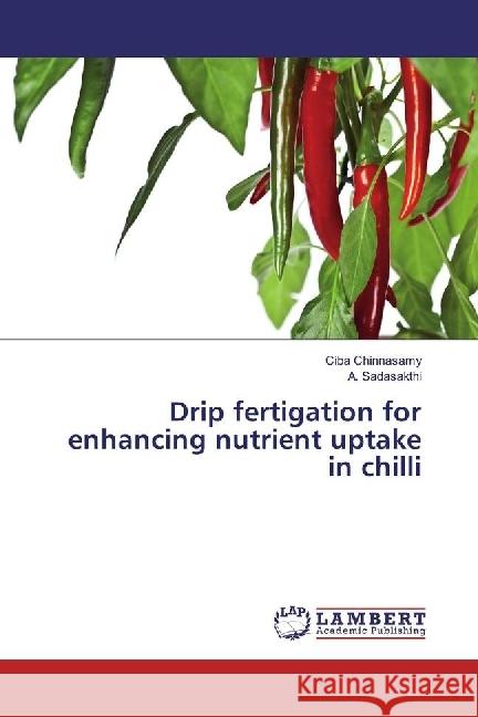 Drip fertigation for enhancing nutrient uptake in chilli Chinnasamy, Ciba; Sadasakthi, A. 9783330319707