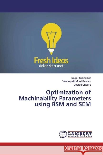 Optimization of Machinability Parameters using RSM and SEM Sakharkar, Sagar; Murali Mohan, Venurupalli; Undure, Vedant 9783330319738