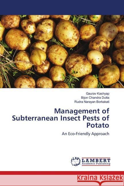 Management of Subterranean Insect Pests of Potato : An Eco-Friendly Approach Kashyap, Gaurav; Dutta, Bijon Chandra; Borkakati, Rudra Narayan 9783330319769