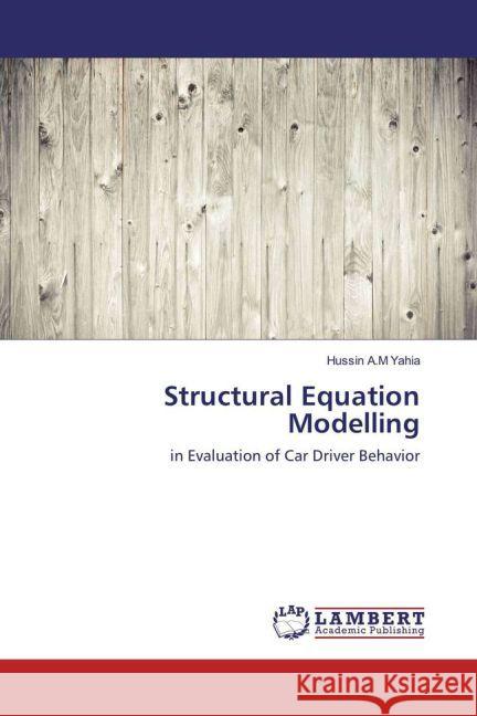 Structural Equation Modelling : in Evaluation of Car Driver Behavior A.M Yahia, Hussin 9783330320161