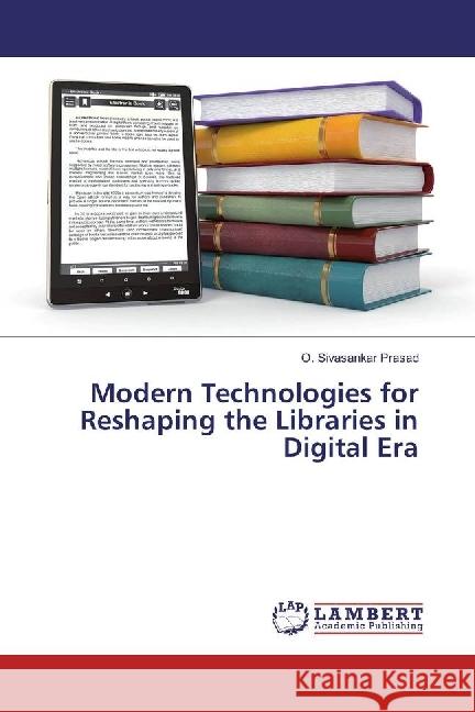 Modern Technologies for Reshaping the Libraries in Digital Era Sivasankar Prasad, O. 9783330320376