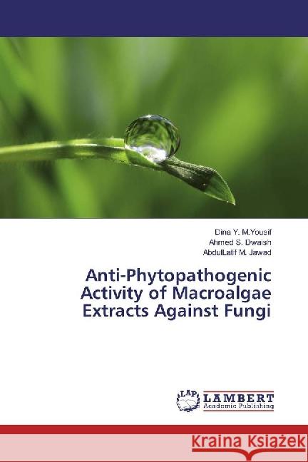 Anti-Phytopathogenic Activity of Macroalgae Extracts Against Fungi Y. M.Yousif, Dina; Dwaish, Ahmed S.; Jawad, AbdulLatif M. 9783330320444