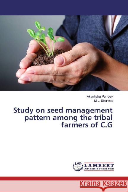 Study on seed management pattern among the tribal farmers of C.G Pandey, Akanksha; Sharma, M. L. 9783330320604