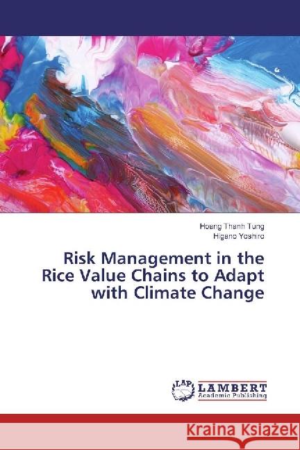 Risk Management in the Rice Value Chains to Adapt with Climate Change Thanh Tung, Hoang; Yoshiro, Higano 9783330320697