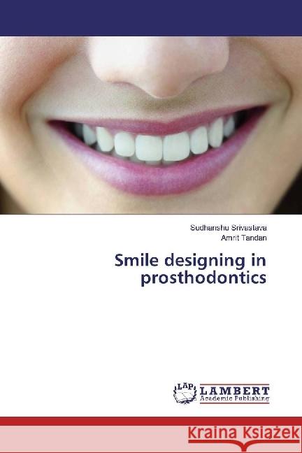 Smile designing in prosthodontics Srivastava, Sudhanshu; Tandan, Amrit 9783330320895