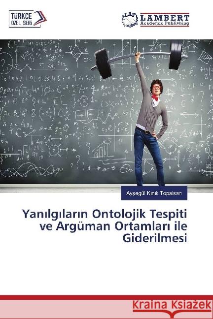 Yan lg lar n Ontolojik Tespiti ve Argüman Ortamlar ile Giderilmesi K n k Topalsan, Aysegül 9783330320901 LAP Lambert Academic Publishing