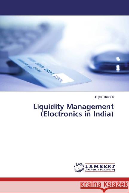 Liquidity Management (Eloctronics in India) Dhaduk, Jalpa 9783330320949