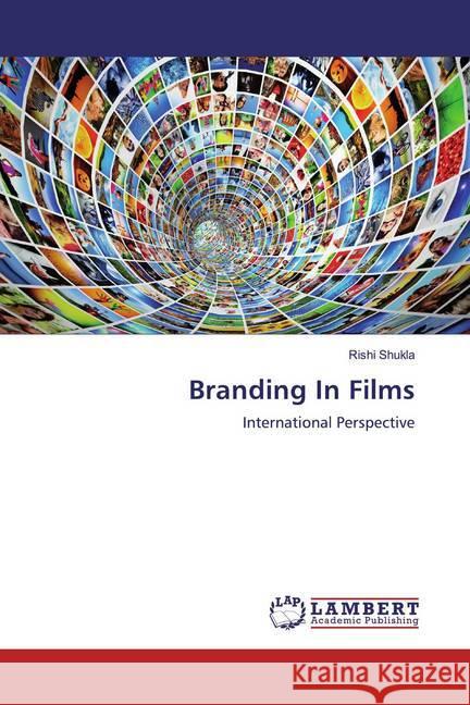 Branding In Films : International Perspective Shukla, Rishi 9783330320994 LAP Lambert Academic Publishing