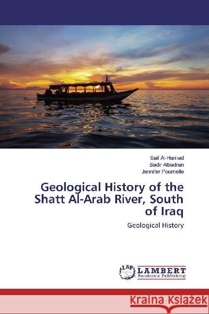 Geological History of the Shatt Al-Arab River, South of Iraq Al-Hamad, Saif; Albadran, Badir; Pournelle, Jennifer 9783330321021 LAP Lambert Academic Publishing