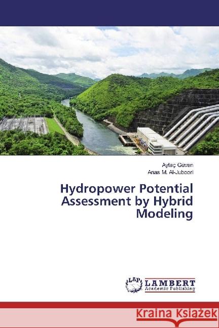 Hydropower Potential Assessment by Hybrid Modeling Güven, Aytaç; Al-Juboori, Anas M. 9783330321175