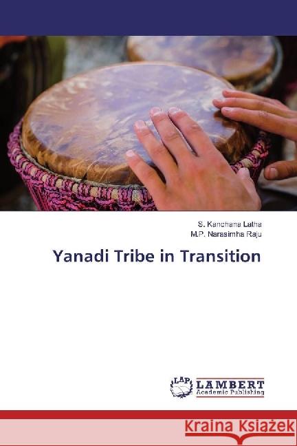Yanadi Tribe in Transition Kanchana Latha, S.; Narasimha Raju, M. P. 9783330321441 LAP Lambert Academic Publishing