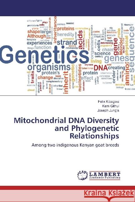 Mitochondrial DNA Diversity and Phylogenetic Relationships : Among two indigenous Kenyan goat breeds Kibegwa, Felix; Githui, Kem 9783330321458