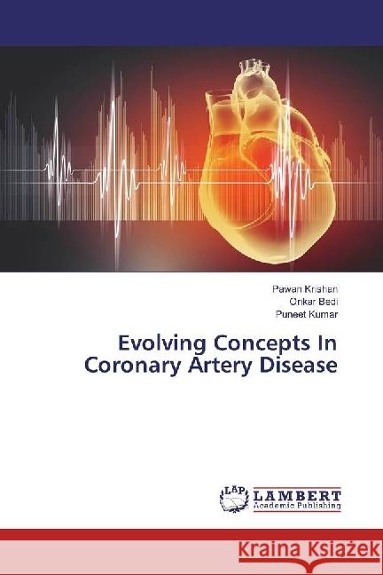 Evolving Concepts In Coronary Artery Disease Krishan, Pawan; Bedi, Onkar; Kumar, Puneet 9783330321502 LAP Lambert Academic Publishing