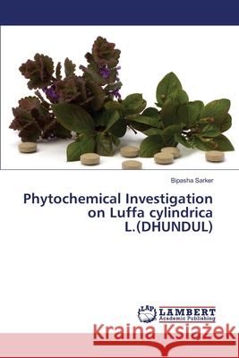 Phytochemical Investigation on Luffa cylindrica L.(DHUNDUL) Bipasha Sarker 9783330321571