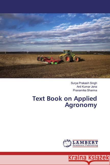 Text Book on Applied Agronomy SINGH, SURYA PRAKASH; Jena, Anil Kumar; Sharma, Pranamika 9783330322158