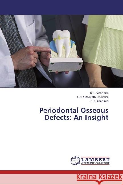 Periodontal Osseous Defects: An Insight Vandana, K. L.; Chandra, GNR Bharath; Sadanand, K. 9783330322349 LAP Lambert Academic Publishing