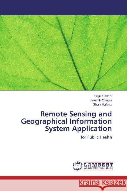 Remote Sensing and Geographical Information System Application : for Public Health Gandhi, Gujju; Chapla, Jayanth; Hafeez, Shaik 9783330322493 LAP Lambert Academic Publishing