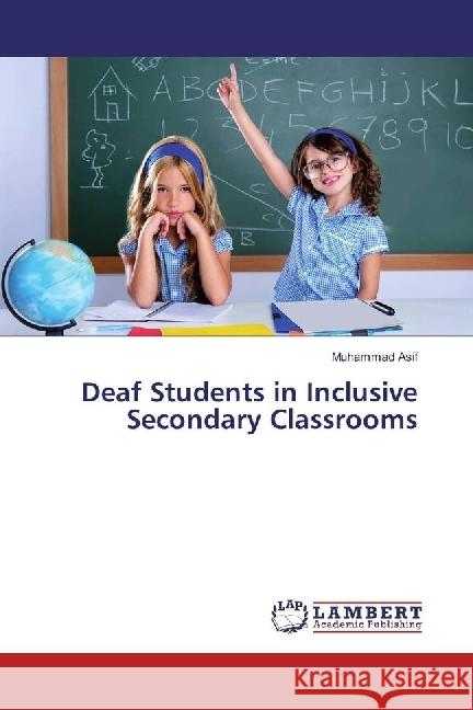 Deaf Students in Inclusive Secondary Classrooms Asif, Muhammad 9783330322509