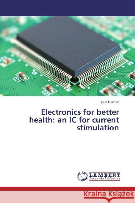 Electronics for better health: an IC for current stimulation Hamed, Zaid 9783330322868