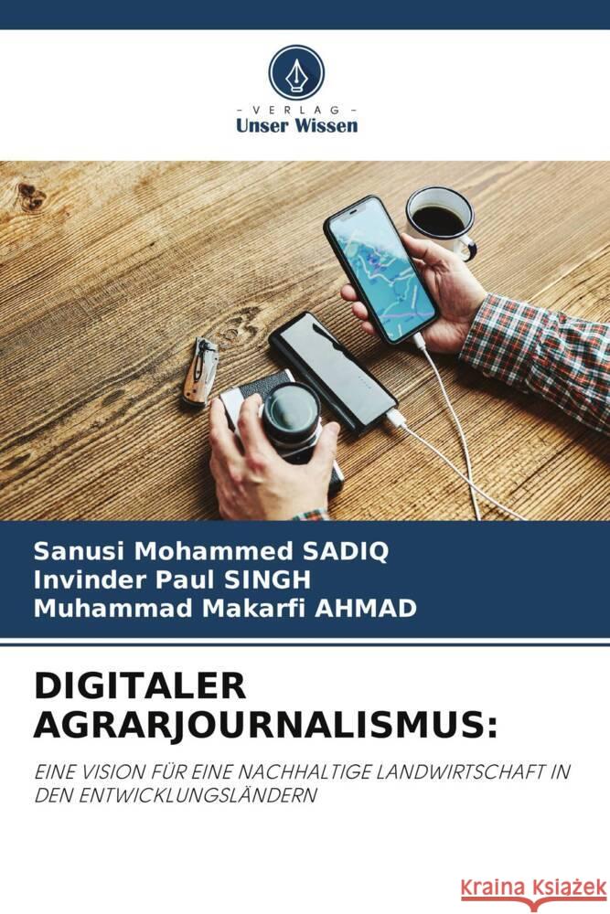 DIGITALER AGRARJOURNALISMUS: Sadiq, Sanusi Mohammed, Singh, Invinder Paul, Ahmad, Muhammad Makarfi 9783330322875