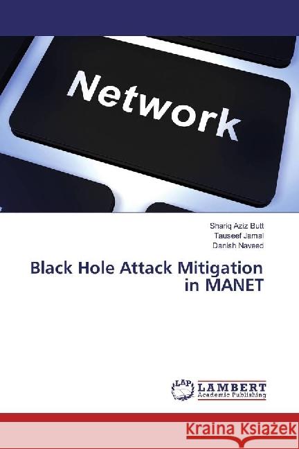 Black Hole Attack Mitigation in MANET Aziz Butt, Shariq; Jamal, Tauseef; Naveed, Danish 9783330322912