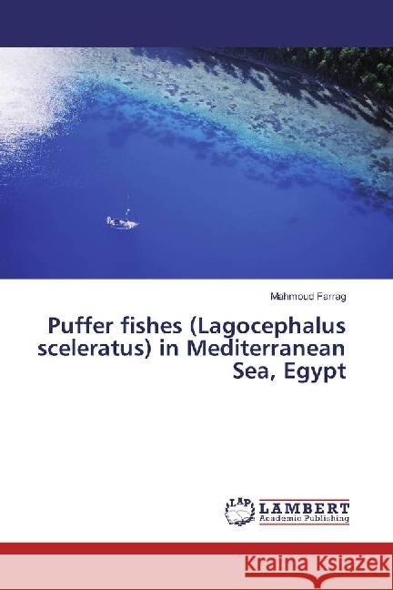 Puffer fishes (Lagocephalus sceleratus) in Mediterranean Sea, Egypt Farrag, Mahmoud 9783330322974