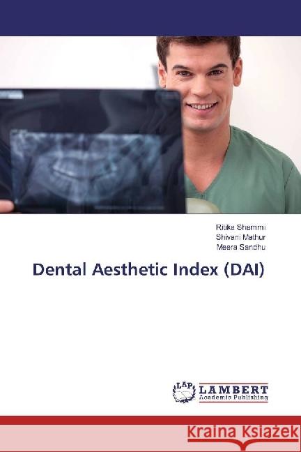 Dental Aesthetic Index (DAI) Shammi, Ritika; Mathur, Shivani; Sandhu, Meera 9783330323025 LAP Lambert Academic Publishing