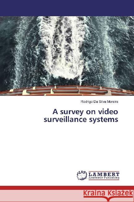 A survey on video surveillance systems Da Silva Moreira, Rodrigo 9783330323087