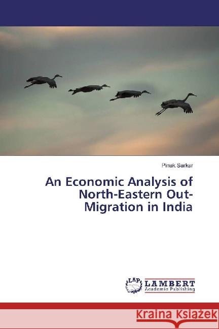 An Economic Analysis of North-Eastern Out-Migration in India Sarkar, Pinak 9783330323155