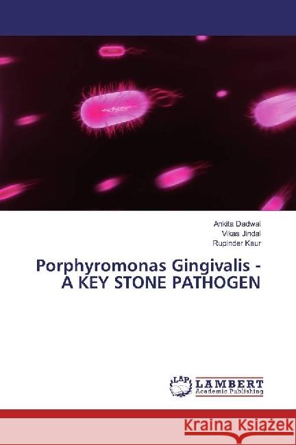 Porphyromonas Gingivalis - A KEY STONE PATHOGEN Dadwal, Ankita; Jindal, Vikas; Kaur, Rupinder 9783330323339 LAP Lambert Academic Publishing