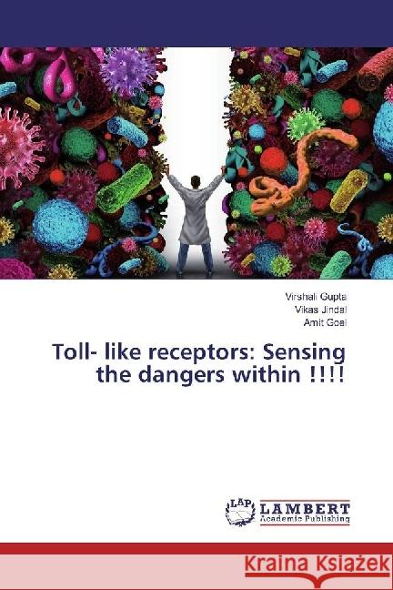 Toll- like receptors: Sensing the dangers within !!!! Gupta, Virshali; Jindal, Vikas; Goel, Amit 9783330323391 LAP Lambert Academic Publishing