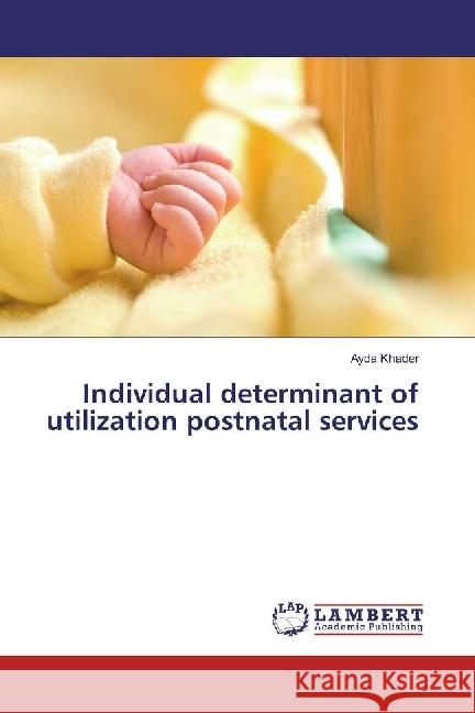 Individual determinant of utilization postnatal services Khader, Ayda 9783330323483