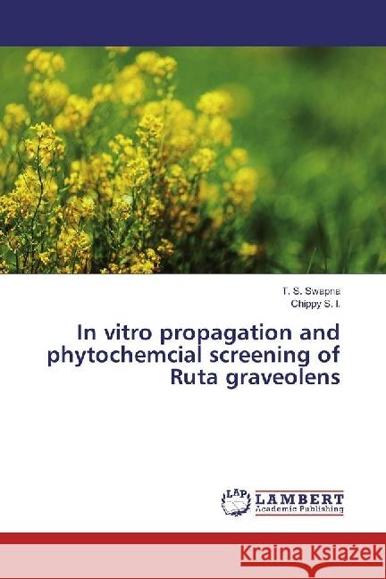 In vitro propagation and phytochemcial screening of Ruta graveolens Swapna, T. S.; S. l., Chippy 9783330324053 LAP Lambert Academic Publishing