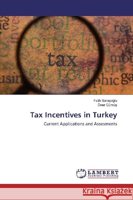 Tax Incentives in Turkey : Current Applications and Assesments Saraçoglu, Fatih; Gümüs, Öner 9783330324190