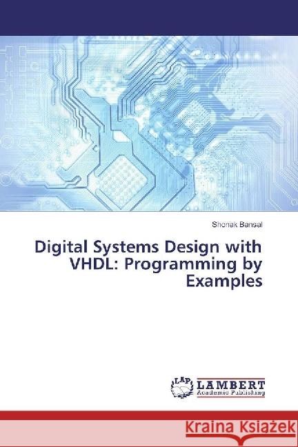 Digital Systems Design with VHDL: Programming by Examples Bansal, Shonak 9783330324459