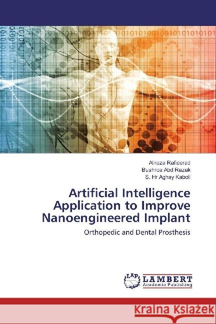 Artificial Intelligence Application to Improve Nanoengineered Implant : Orthopedic and Dental Prosthesis Rafieerad, Alireza; Abd Razak, Bushroa; Aghay Kaboli, S. Hr 9783330324619