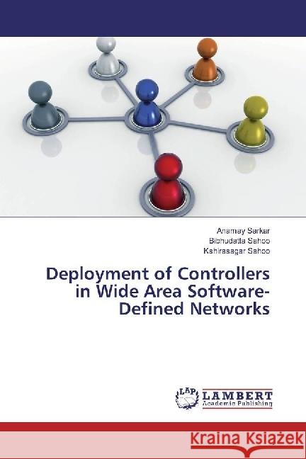 Deployment of Controllers in Wide Area Software-Defined Networks Sarkar, Anamay; Sahoo, Bibhudatta; Sahoo, Kshirasagar 9783330324732