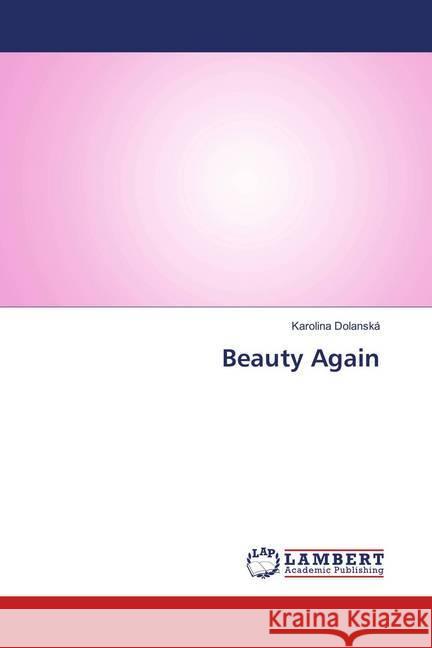 Beauty Again Dolanská, Karolina 9783330325081 LAP Lambert Academic Publishing