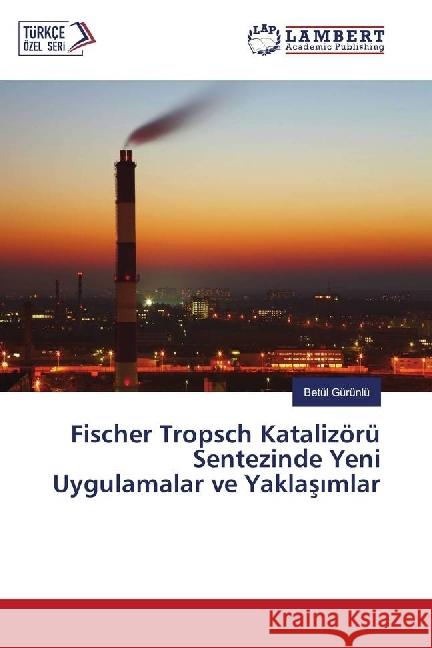 Fischer Tropsch Katalizörü Sentezinde Yeni Uygulamalar ve Yaklas mlar Gürünlü, Betül 9783330325494