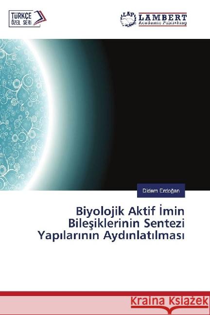 Biyolojik Aktif Imin Bilesiklerinin Sentezi Yapilarinin Aydinlatilmasi Erdogan, Didem 9783330325562