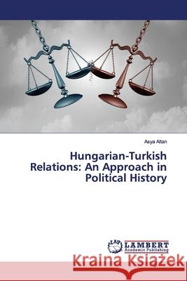 Hungarian-Turkish Relations: An Approach in Political History Altan, Asya 9783330325708