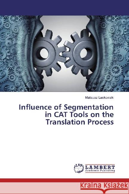 Influence of Segmentation in CAT Tools on the Translation Process Laskowski, Mateusz 9783330325937