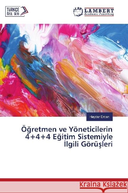 Ögretmen ve Yöneticilerin 4+4+4 Egitim Sistemiyle lgili Görüsleri Ercan, Haydar 9783330326095